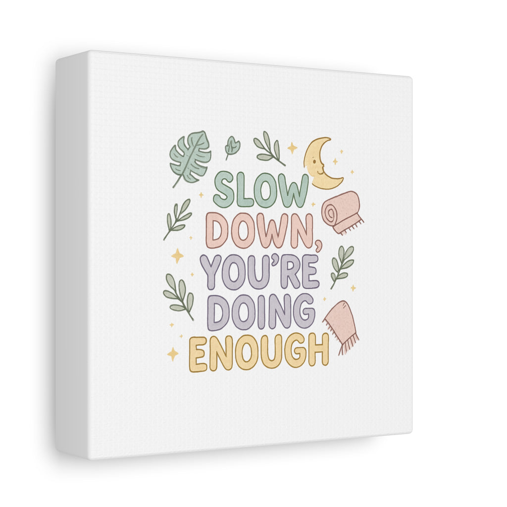 Slow Down You’re Doing Enough Matte Canvas Wall Art | Relaxing Quote Home Decor