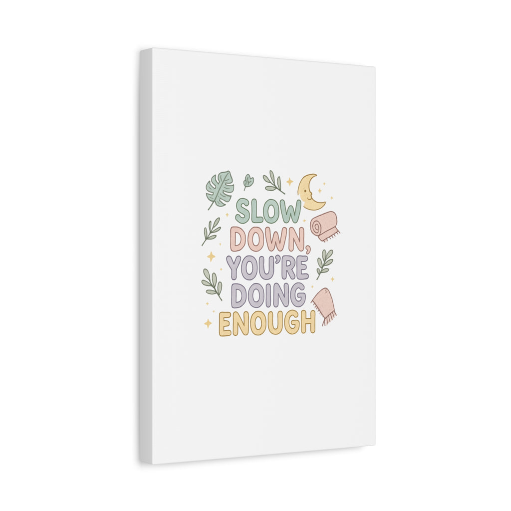 Slow Down You’re Doing Enough Matte Canvas Wall Art | Relaxing Quote Home Decor