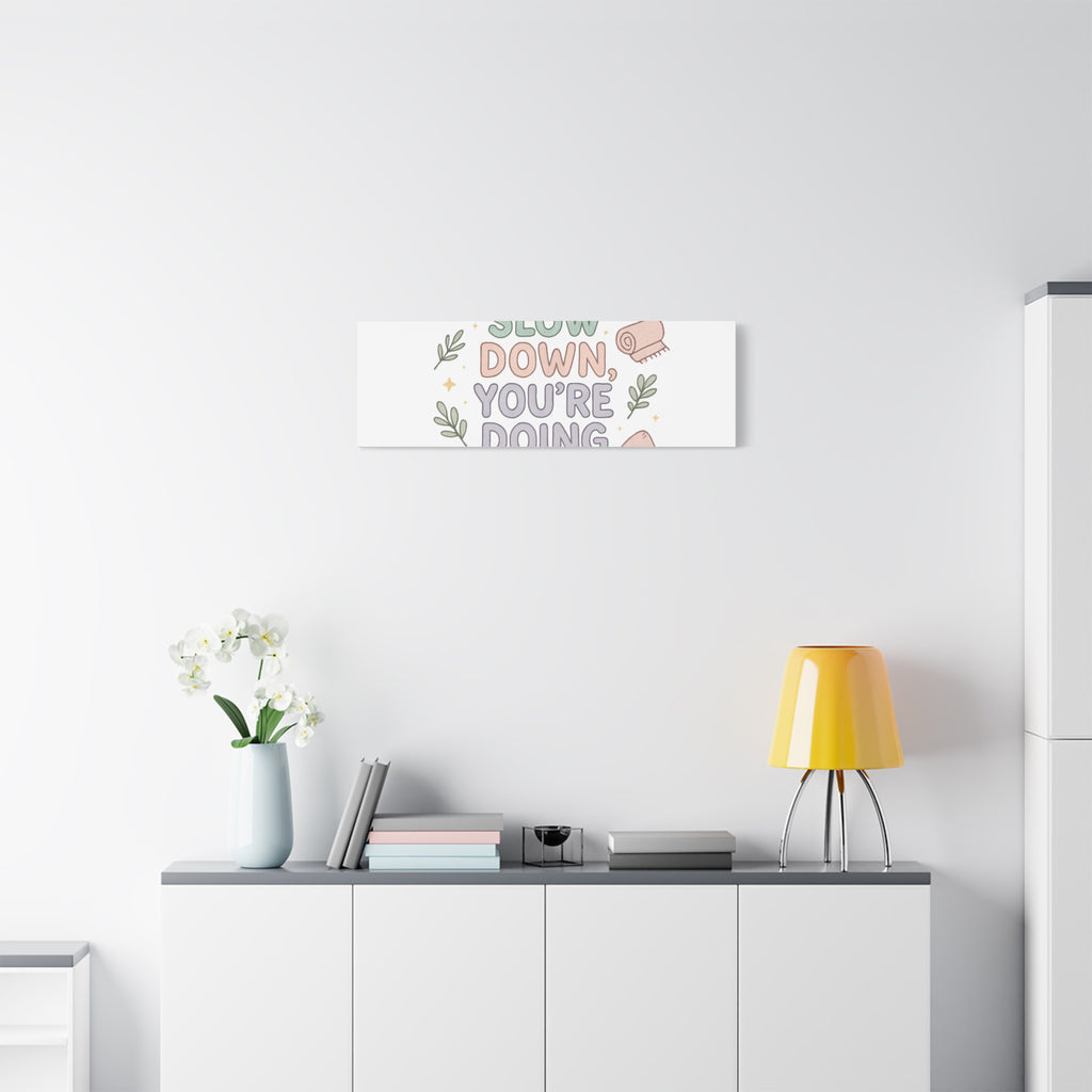 Slow Down You’re Doing Enough Matte Canvas Wall Art | Relaxing Quote Home Decor