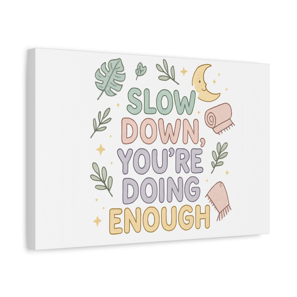 Slow Down You’re Doing Enough Matte Canvas Wall Art | Relaxing Quote Home Decor