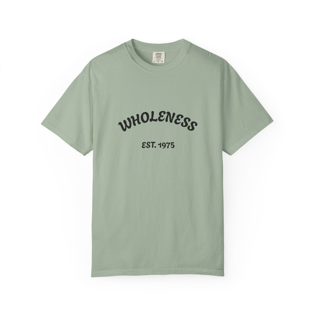 Wholeness Unisex Garment-Dyed T-Shirt - Casual Wear, Gift for Friends, Stylish Statement Tee, Comfortable Everyday Shirt, Vintage Look Tee