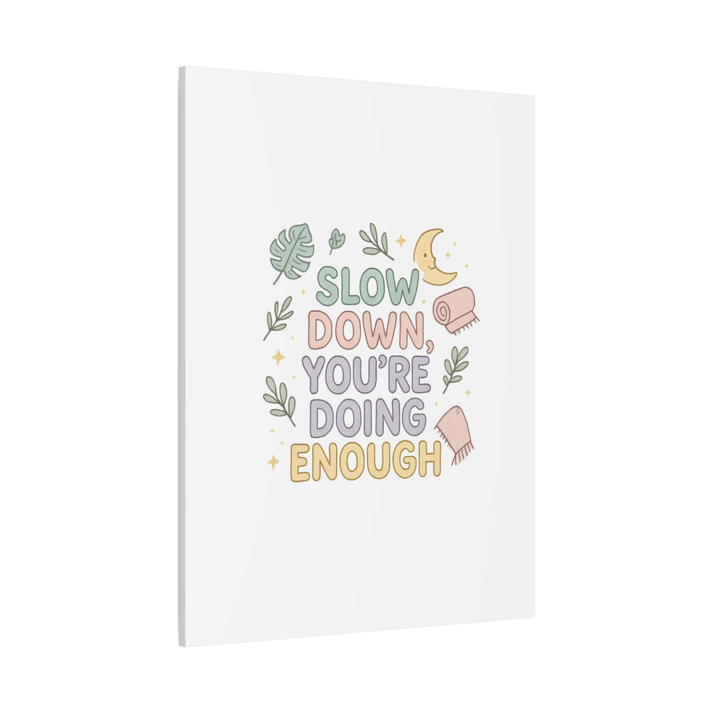 Slow Down You’re Doing Enough Matte Canvas Wall Art | Relaxing Quote Home Decor