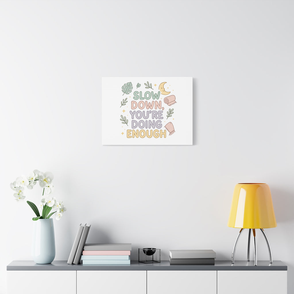 Slow Down You’re Doing Enough Matte Canvas Wall Art | Relaxing Quote Home Decor