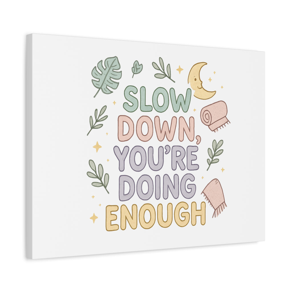 Slow Down You’re Doing Enough Matte Canvas Wall Art | Relaxing Quote Home Decor