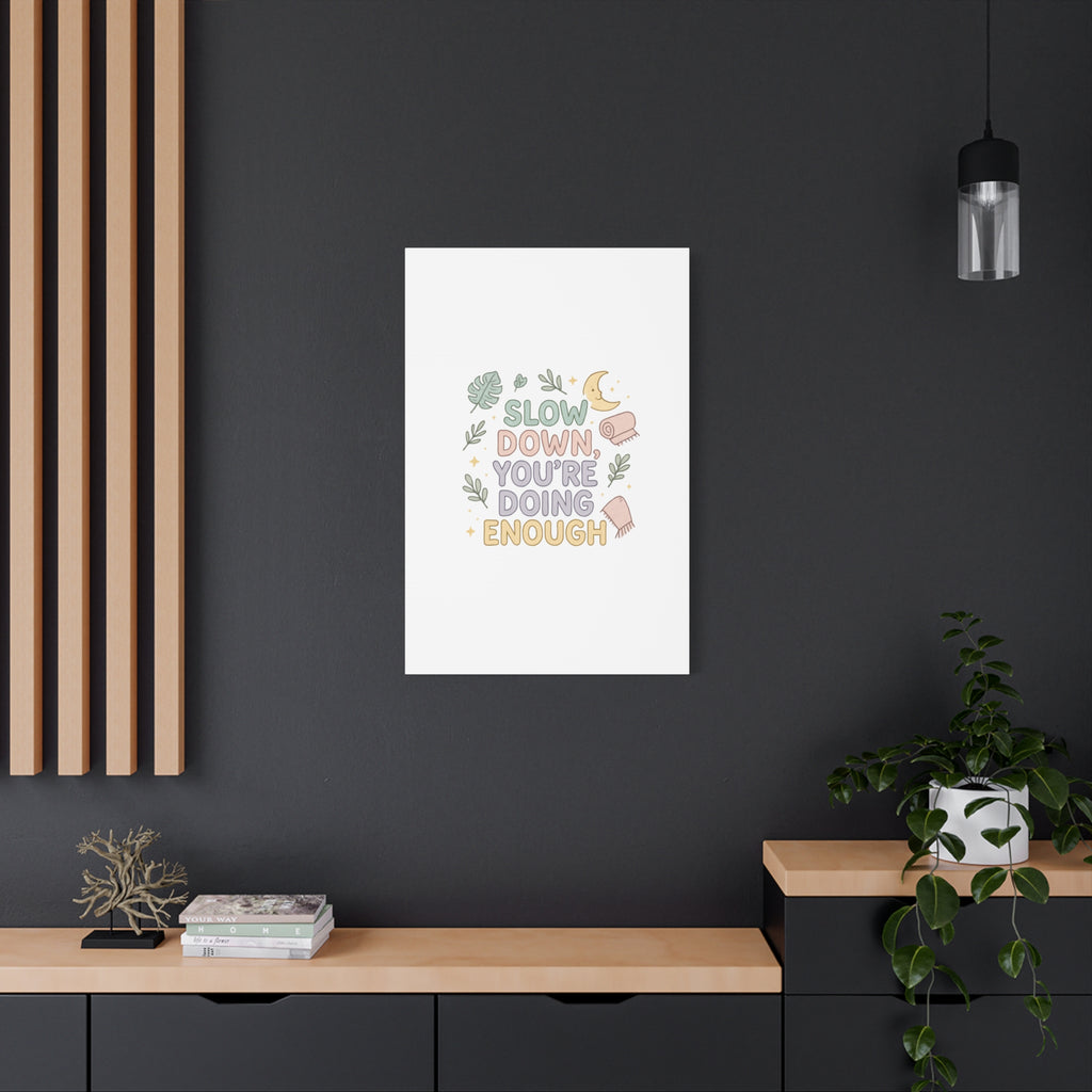 Slow Down You’re Doing Enough Matte Canvas Wall Art | Relaxing Quote Home Decor