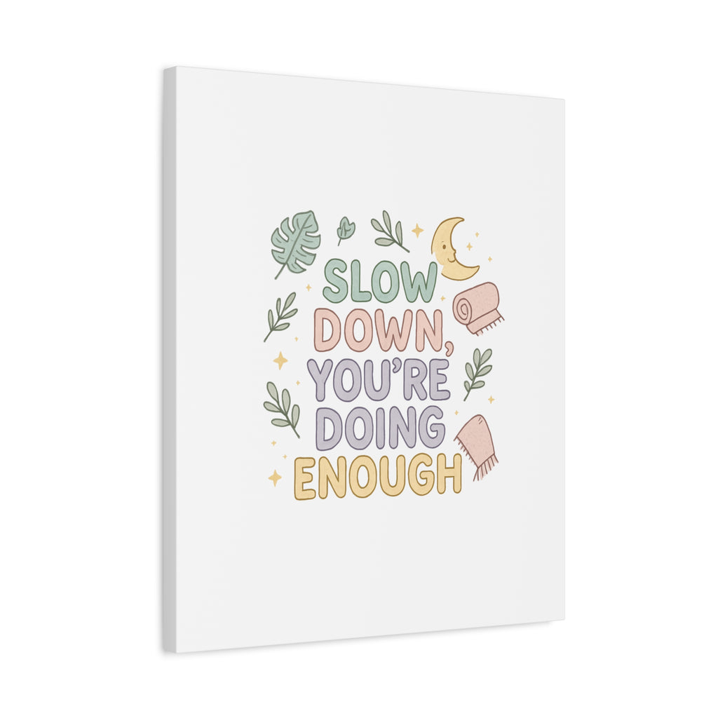 Slow Down You’re Doing Enough Matte Canvas Wall Art | Relaxing Quote Home Decor