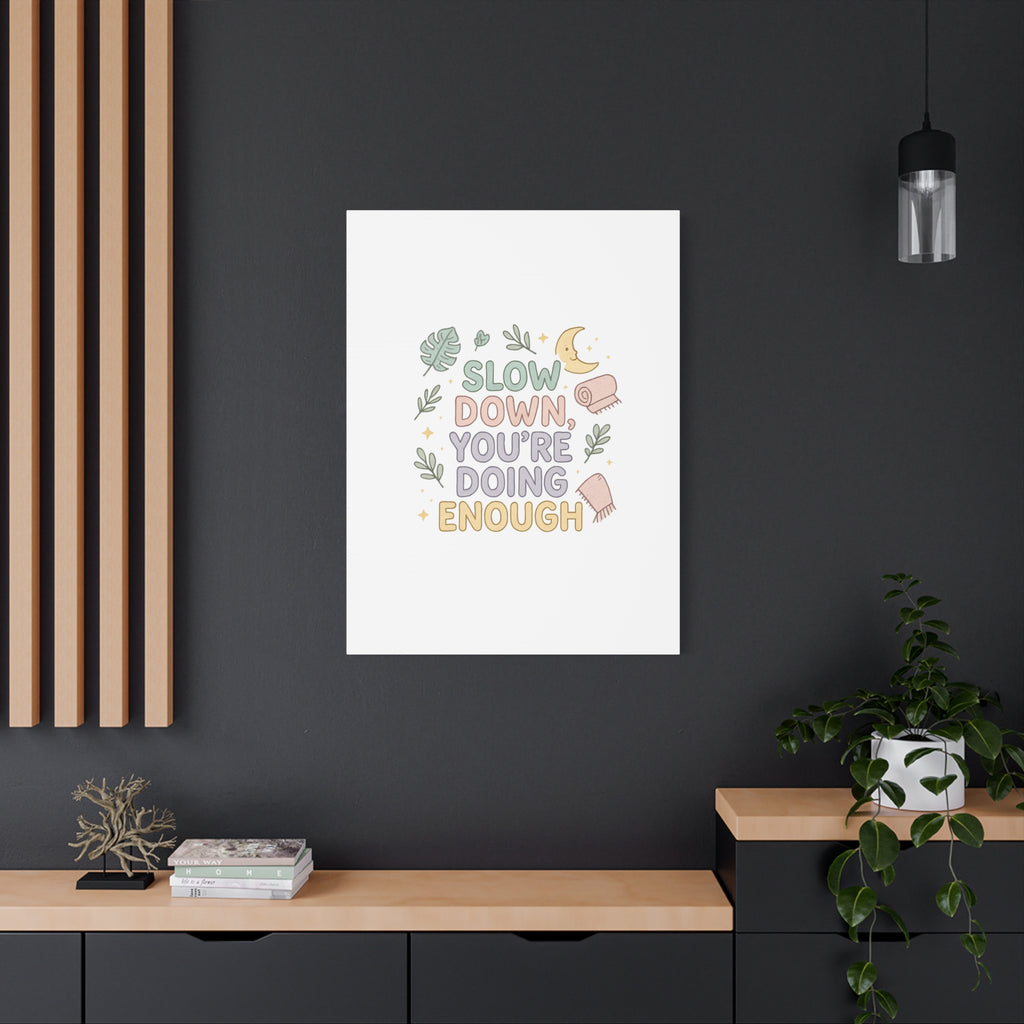 Slow Down You’re Doing Enough Matte Canvas Wall Art | Relaxing Quote Home Decor