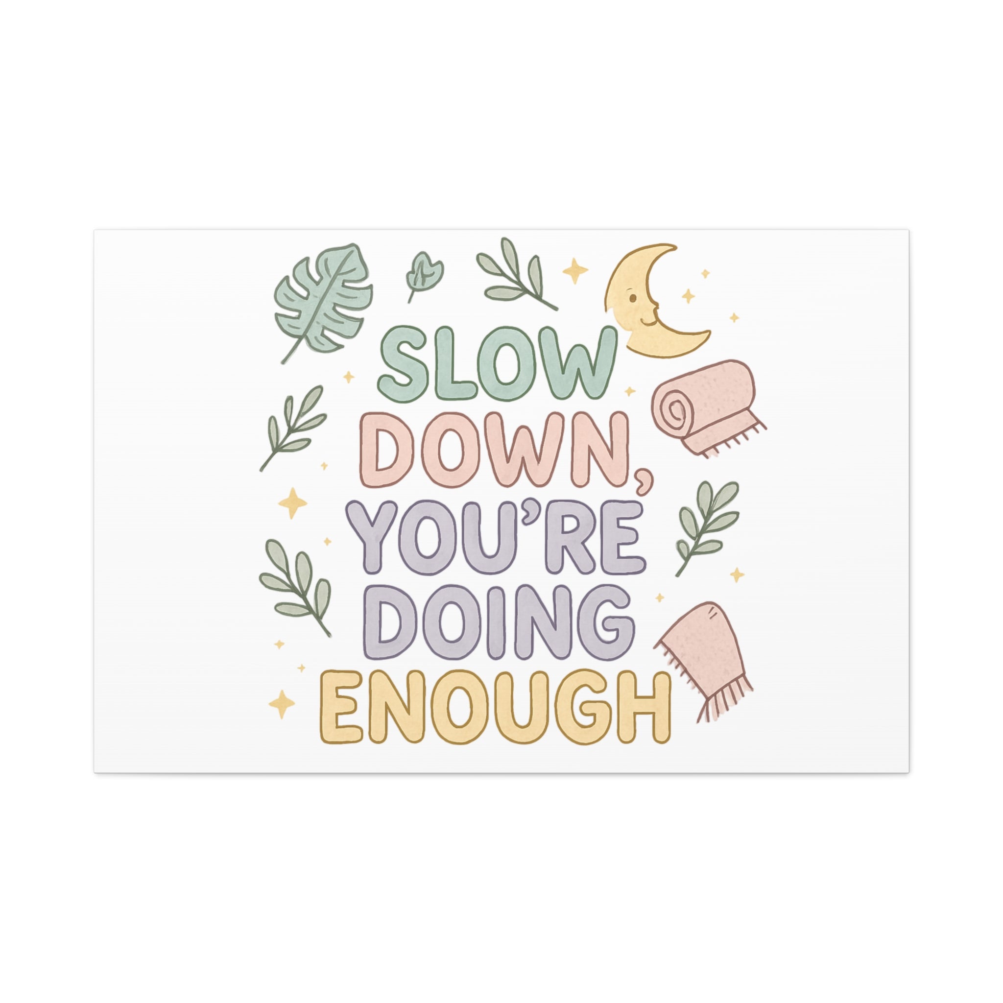 Slow Down You’re Doing Enough Matte Canvas Wall Art | Relaxing Quote Home Decor