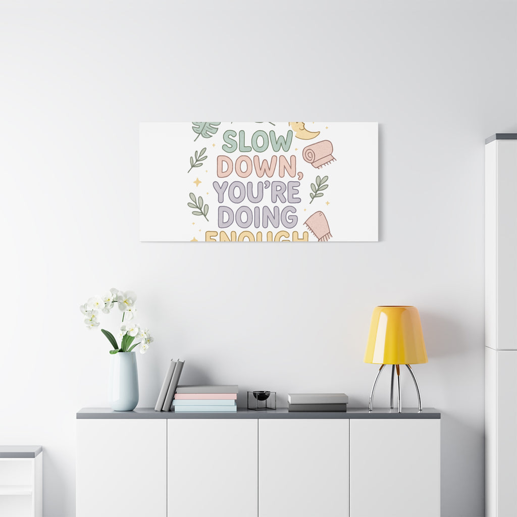 Slow Down You’re Doing Enough Matte Canvas Wall Art | Relaxing Quote Home Decor