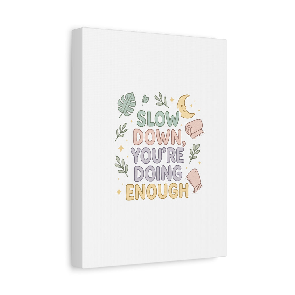 Slow Down You’re Doing Enough Matte Canvas Wall Art | Relaxing Quote Home Decor
