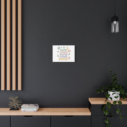 Slow Down You’re Doing Enough Matte Canvas Wall Art | Relaxing Quote Home Decor