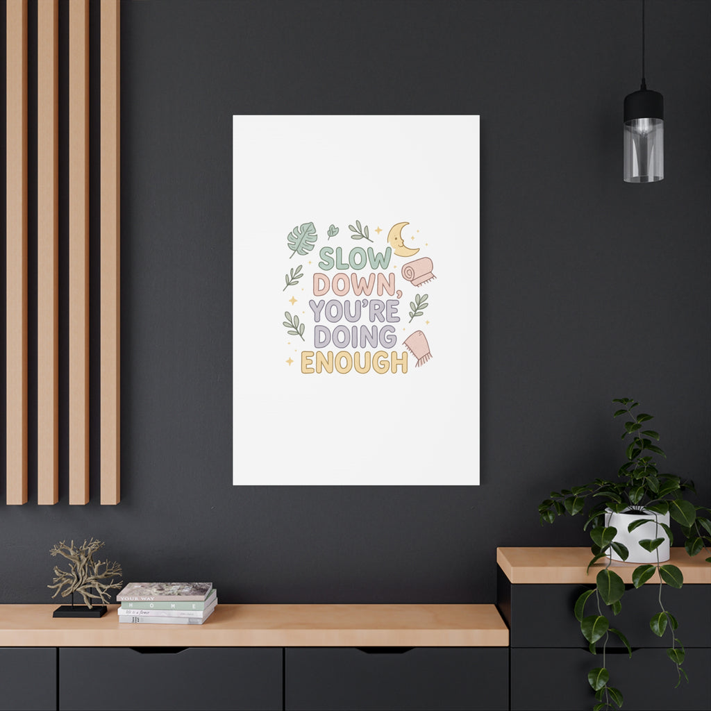 Slow Down You’re Doing Enough Matte Canvas Wall Art | Relaxing Quote Home Decor