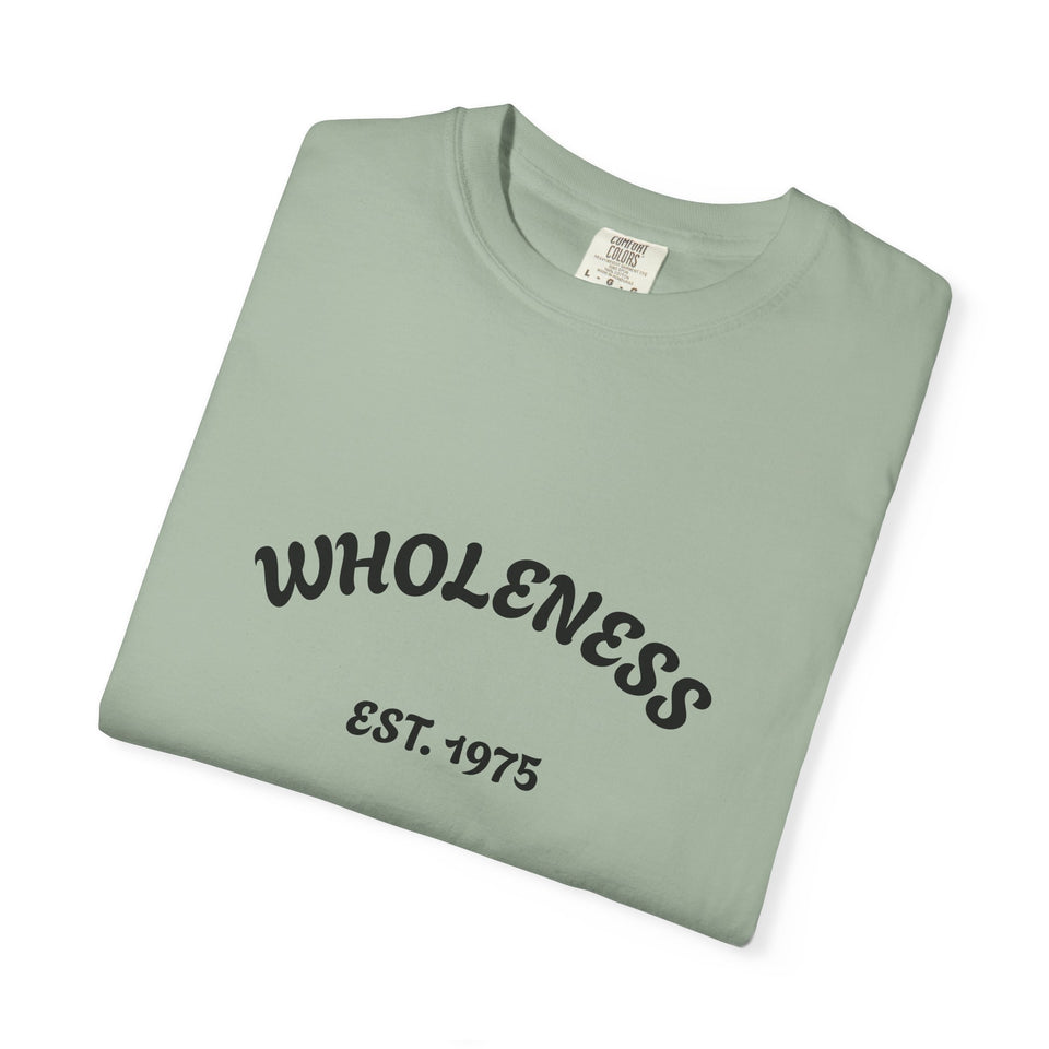 Wholeness Unisex Garment-Dyed T-Shirt - Casual Wear, Gift for Friends, Stylish Statement Tee, Comfortable Everyday Shirt, Vintage Look Tee