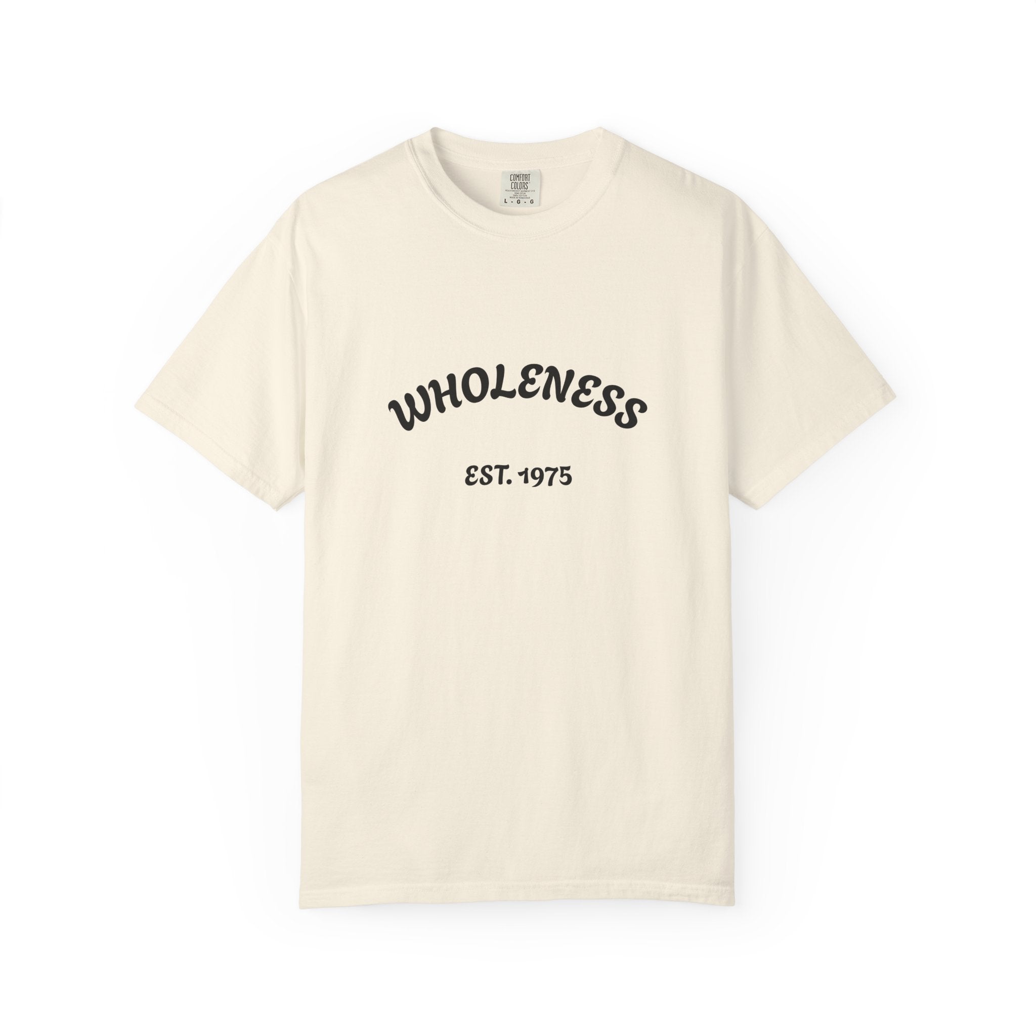 Wholeness Unisex Garment-Dyed T-Shirt - Casual Wear, Gift for Friends, Stylish Statement Tee, Comfortable Everyday Shirt, Vintage Look Tee