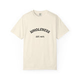 Wholeness Unisex Garment-Dyed T-Shirt - Casual Wear, Gift for Friends, Stylish Statement Tee, Comfortable Everyday Shirt, Vintage Look Tee
