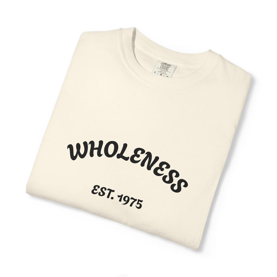 Wholeness Unisex Garment-Dyed T-Shirt - Casual Wear, Gift for Friends, Stylish Statement Tee, Comfortable Everyday Shirt, Vintage Look Tee