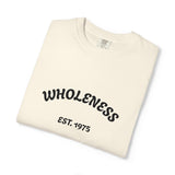 Wholeness Unisex Garment-Dyed T-Shirt - Casual Wear, Gift for Friends, Stylish Statement Tee, Comfortable Everyday Shirt, Vintage Look Tee