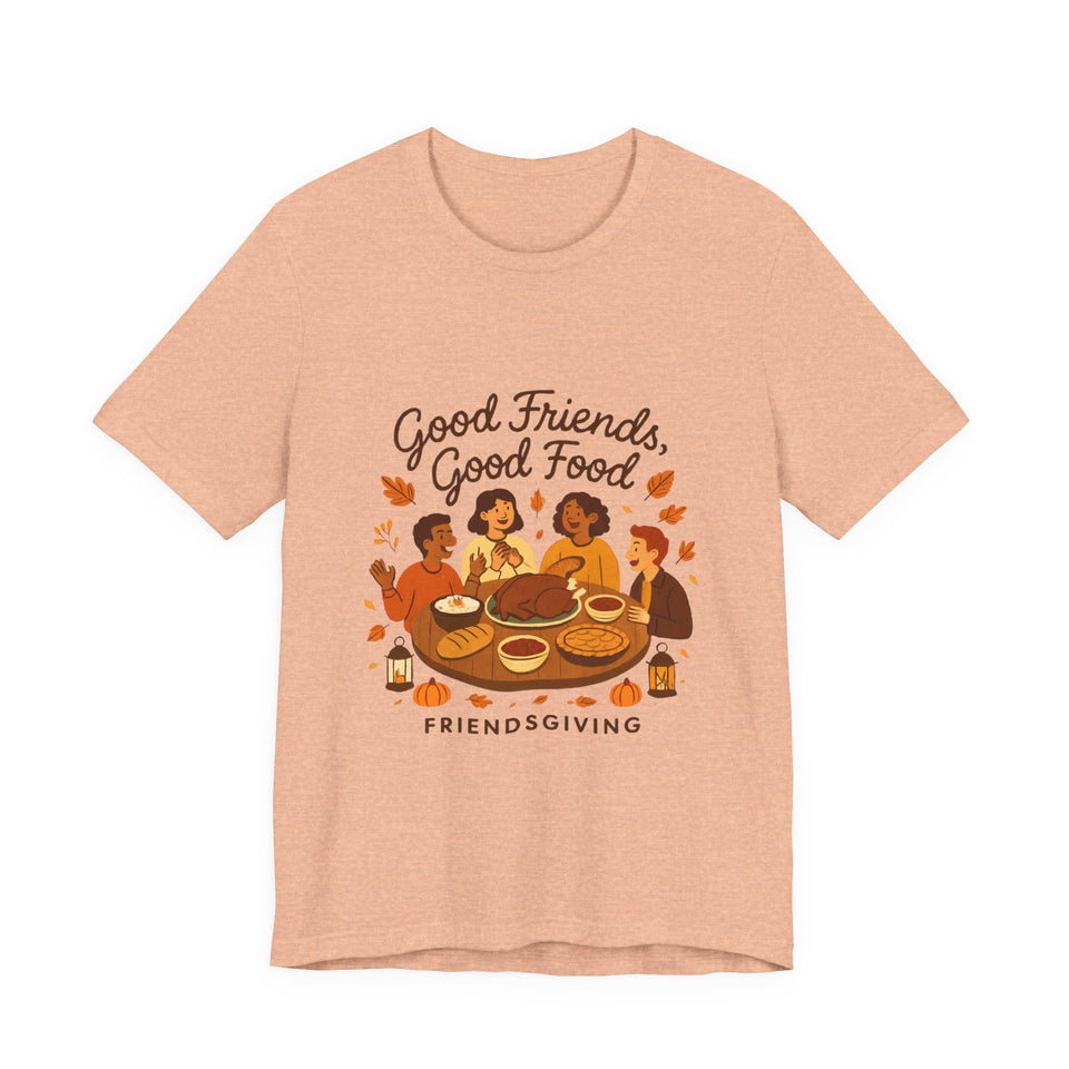 Good Friends Good Food Friendsgiving T-Shirt | Thanksgiving Friends Dinner Tee