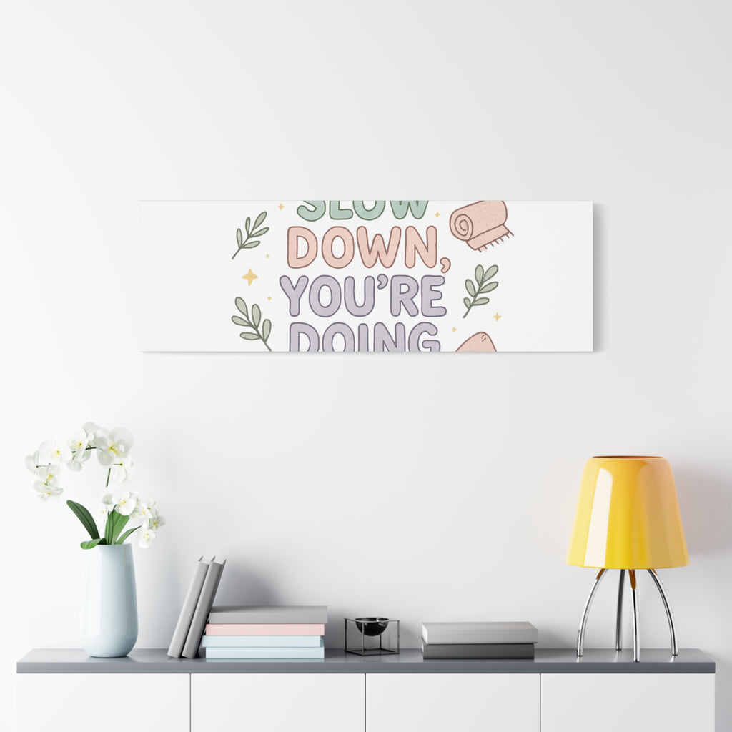 Slow Down You’re Doing Enough Matte Canvas Wall Art | Relaxing Quote Home Decor