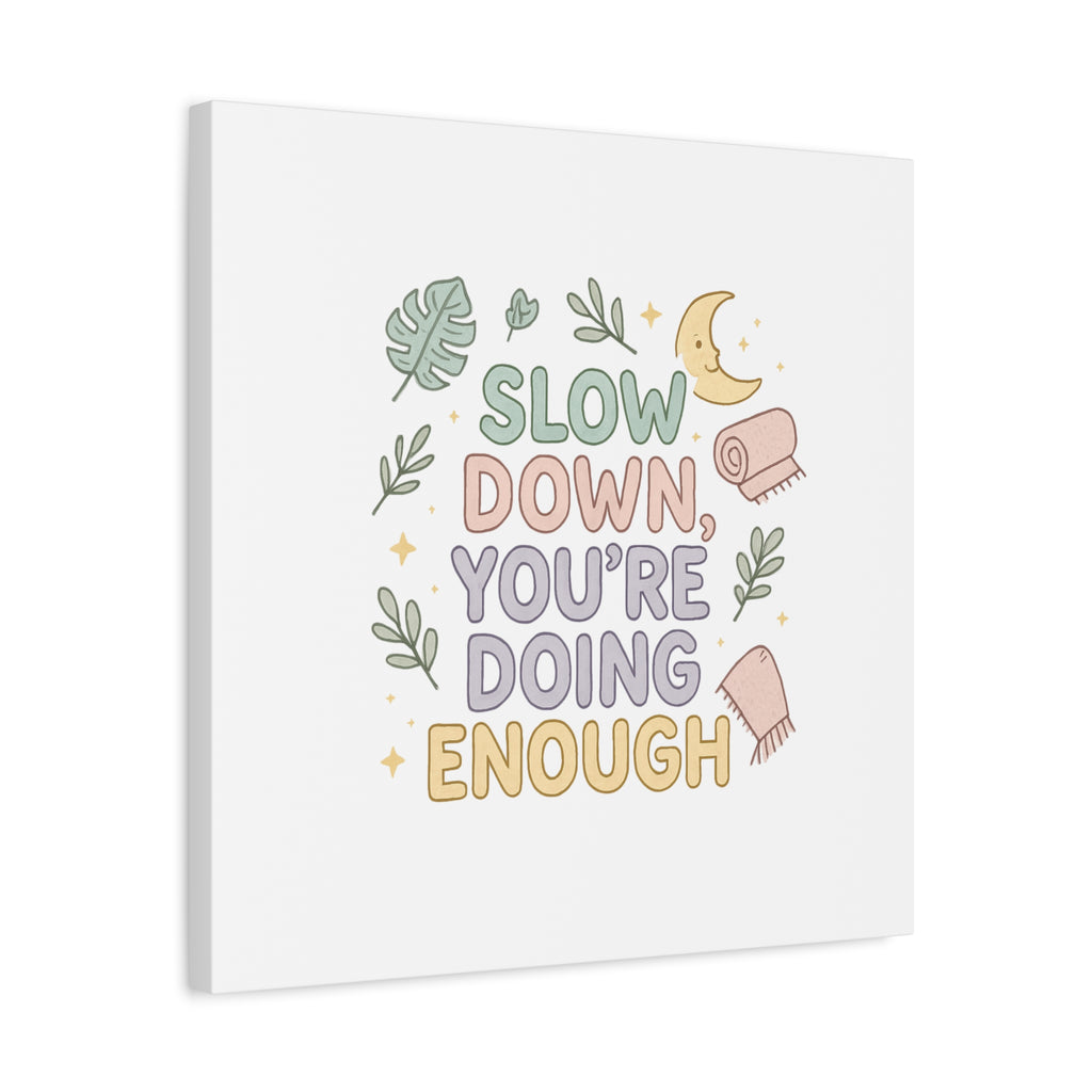 Slow Down You’re Doing Enough Matte Canvas Wall Art | Relaxing Quote Home Decor