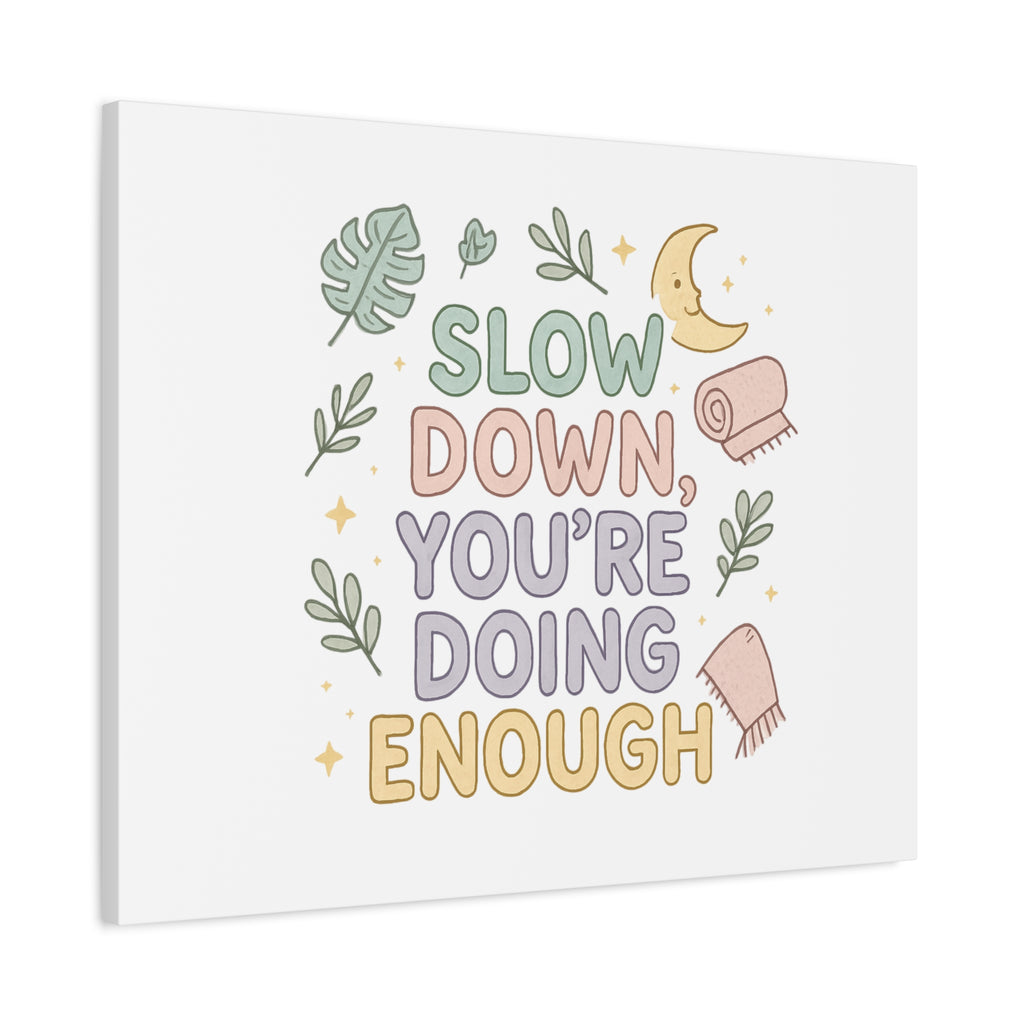 Slow Down You’re Doing Enough Matte Canvas Wall Art | Relaxing Quote Home Decor