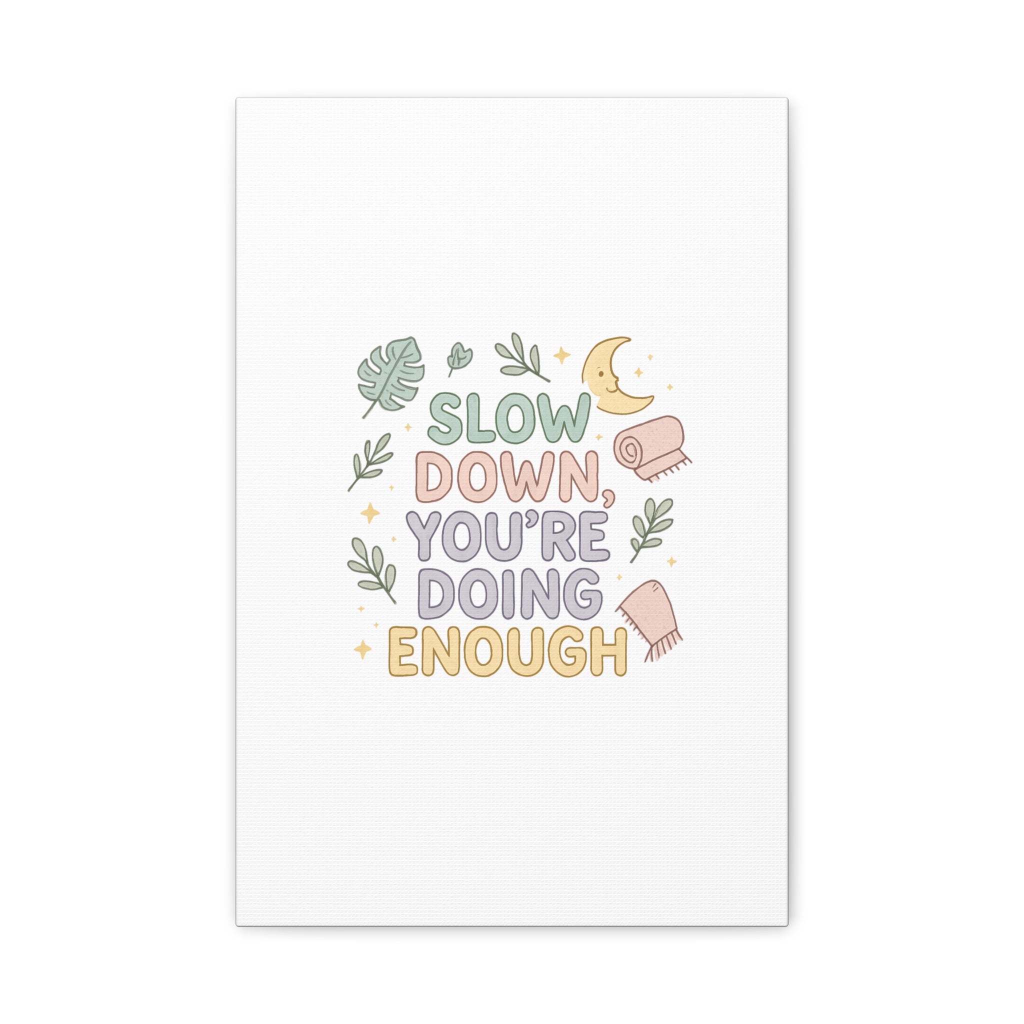 Slow Down You’re Doing Enough Matte Canvas Wall Art | Relaxing Quote Home Decor