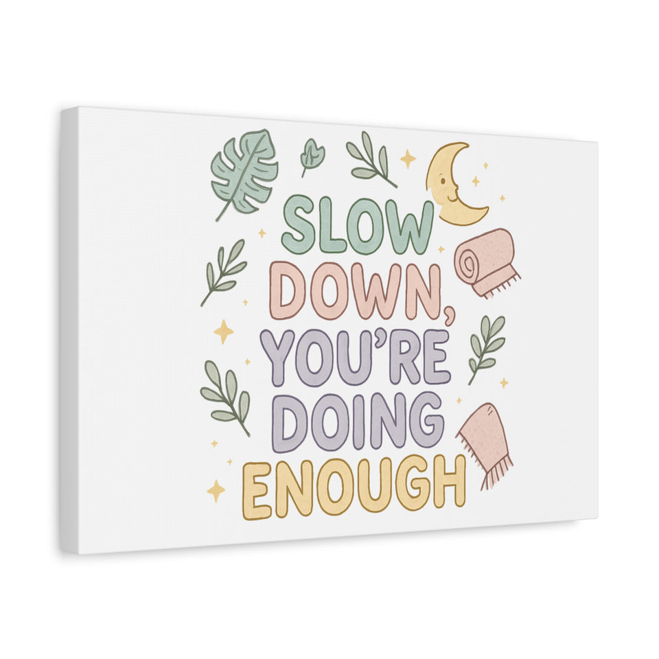 Slow Down You’re Doing Enough Matte Canvas Wall Art | Relaxing Quote Home Decor