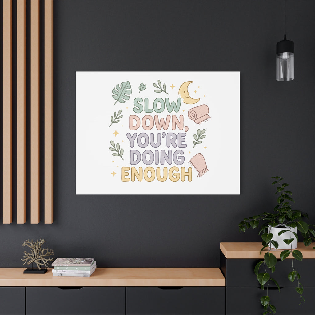 Slow Down You’re Doing Enough Matte Canvas Wall Art | Relaxing Quote Home Decor