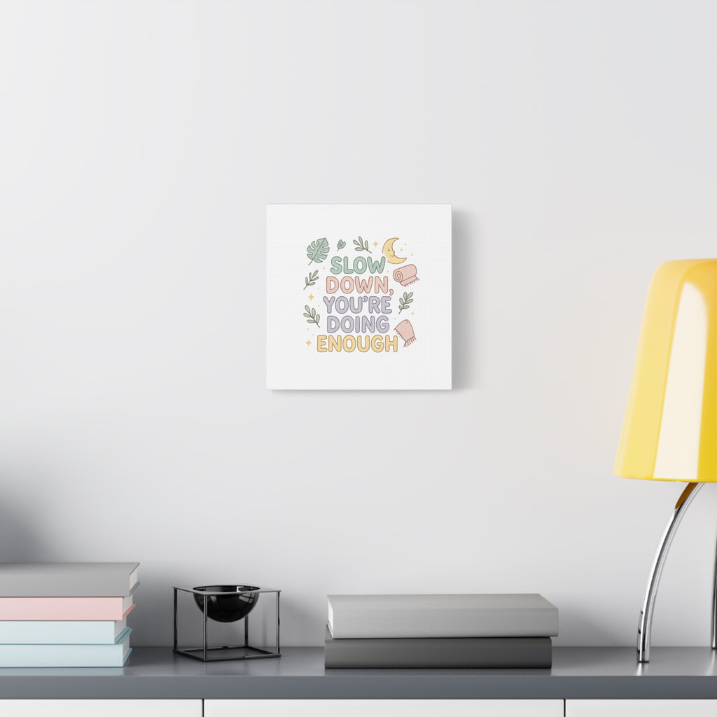 Slow Down You’re Doing Enough Matte Canvas Wall Art | Relaxing Quote Home Decor