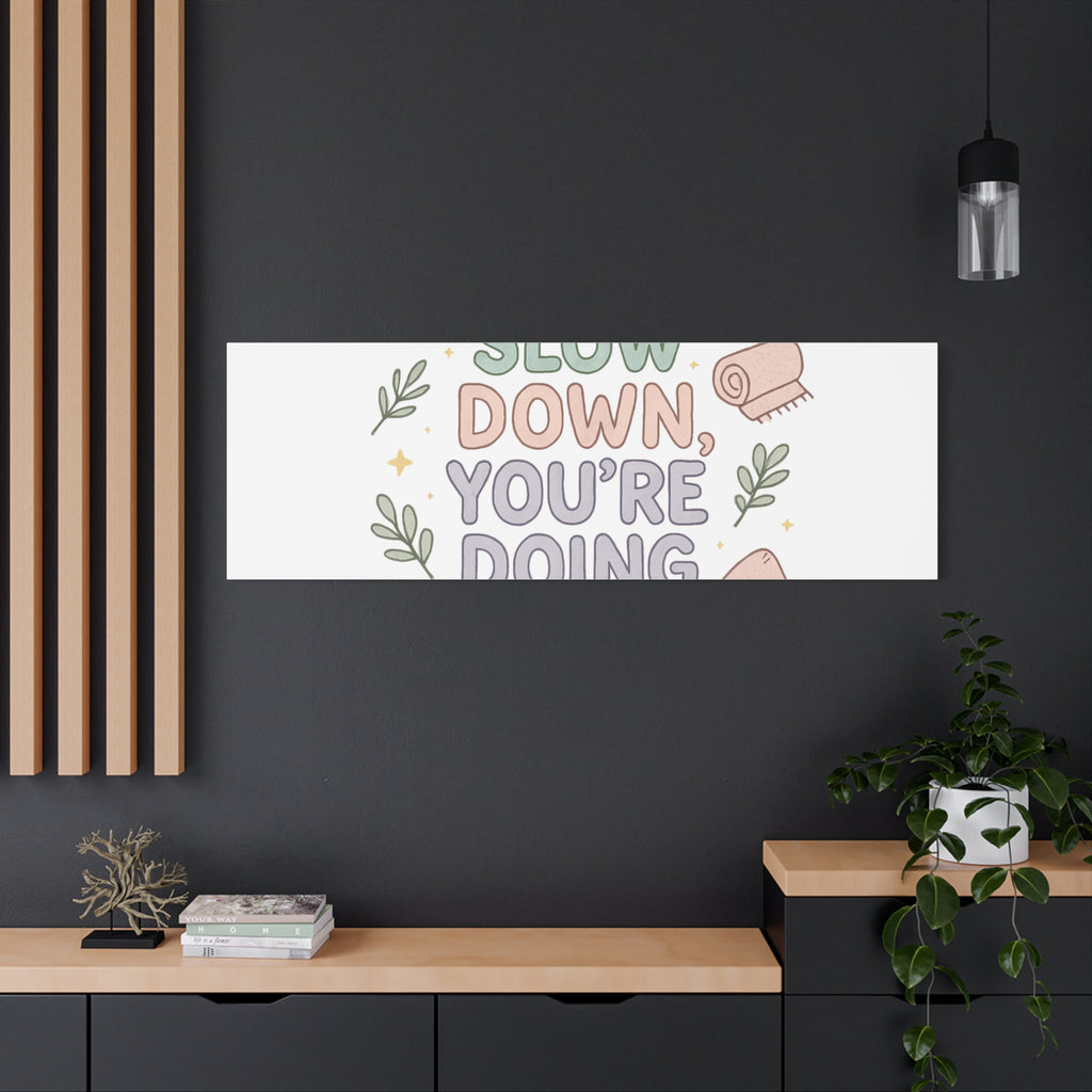 Slow Down You’re Doing Enough Matte Canvas Wall Art | Relaxing Quote Home Decor