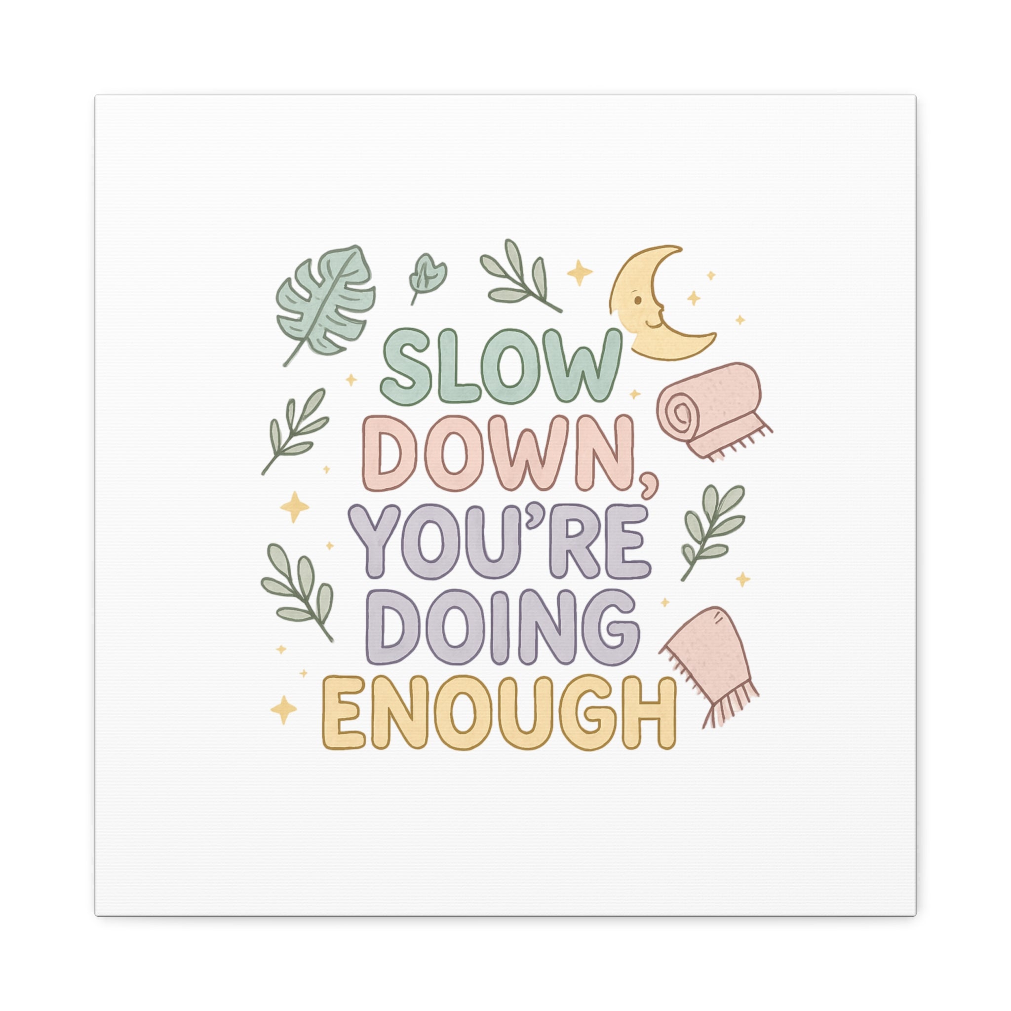 Slow Down You’re Doing Enough Matte Canvas Wall Art | Relaxing Quote Home Decor