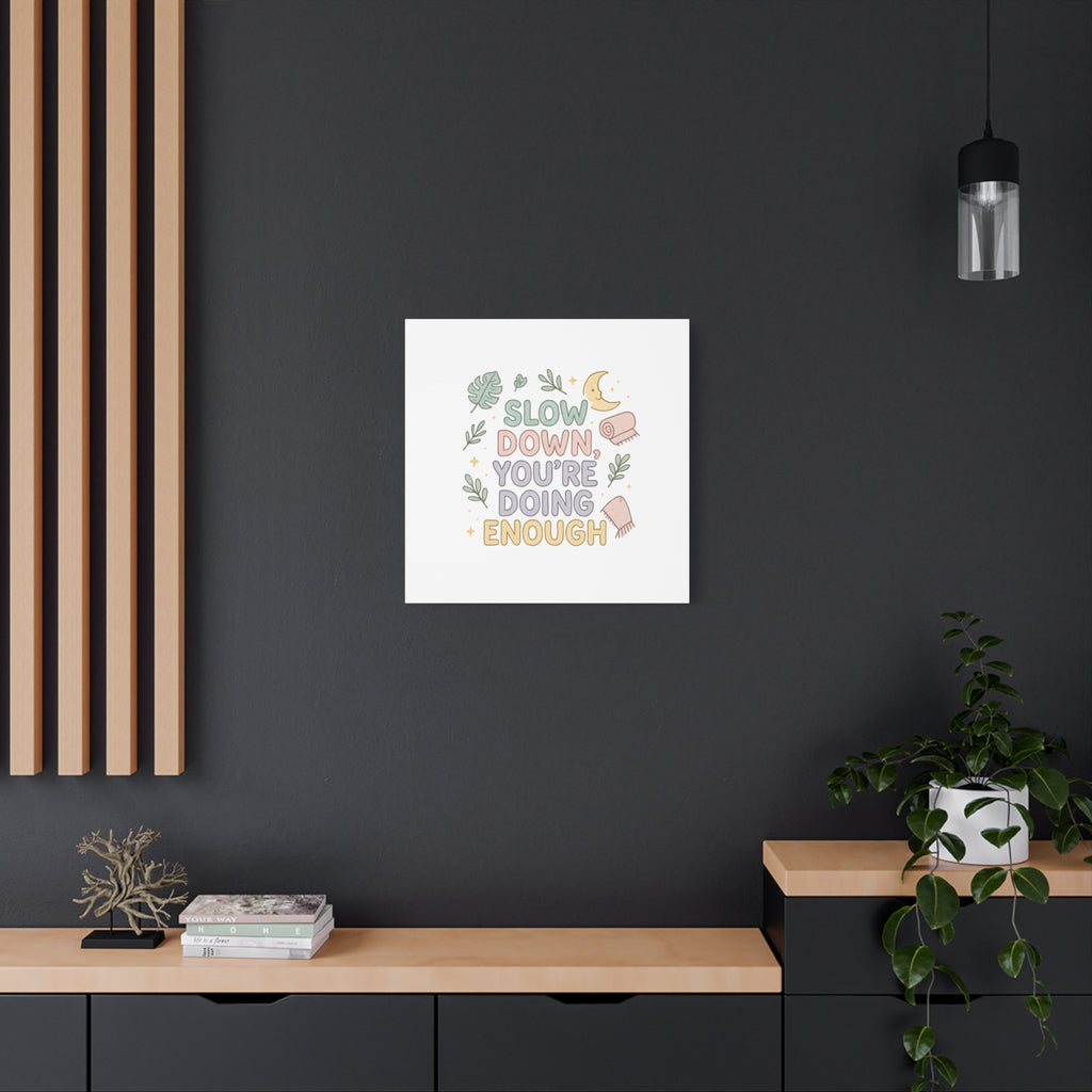 Slow Down You’re Doing Enough Matte Canvas Wall Art | Relaxing Quote Home Decor