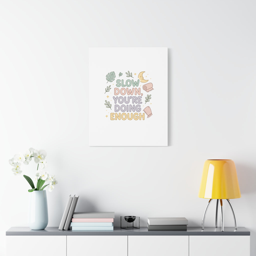 Slow Down You’re Doing Enough Matte Canvas Wall Art | Relaxing Quote Home Decor