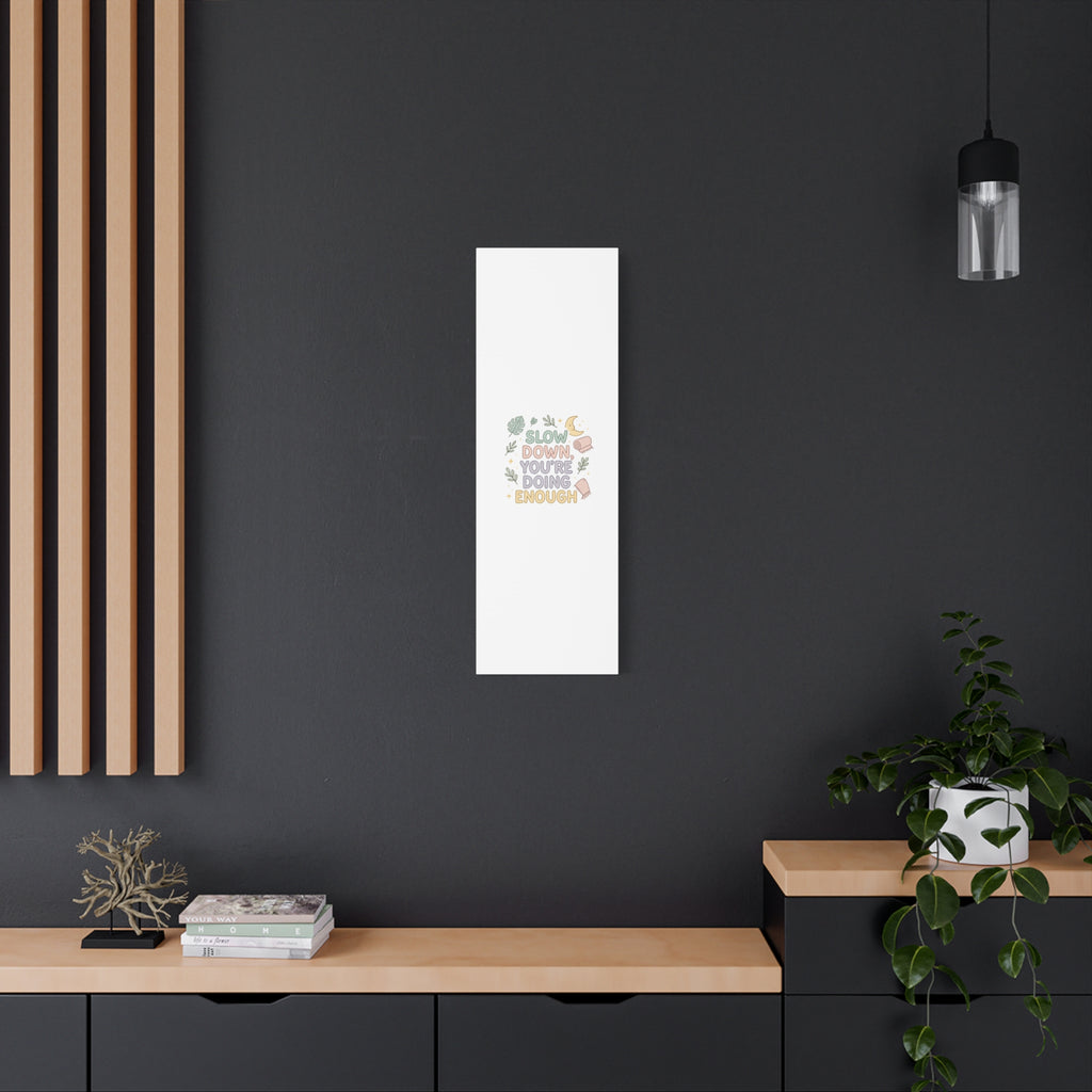 Slow Down You’re Doing Enough Matte Canvas Wall Art | Relaxing Quote Home Decor