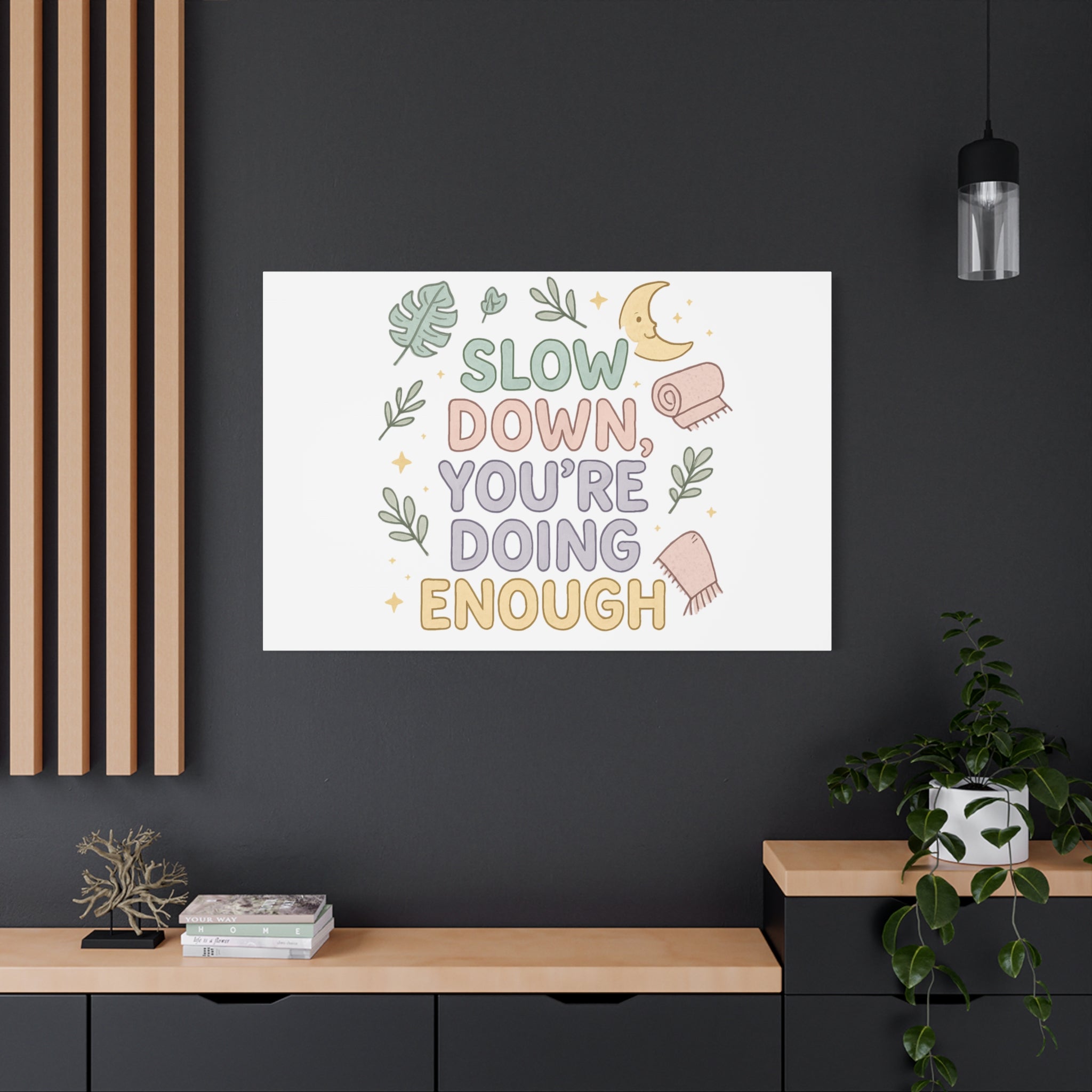 Slow Down You’re Doing Enough Matte Canvas Wall Art | Relaxing Quote Home Decor