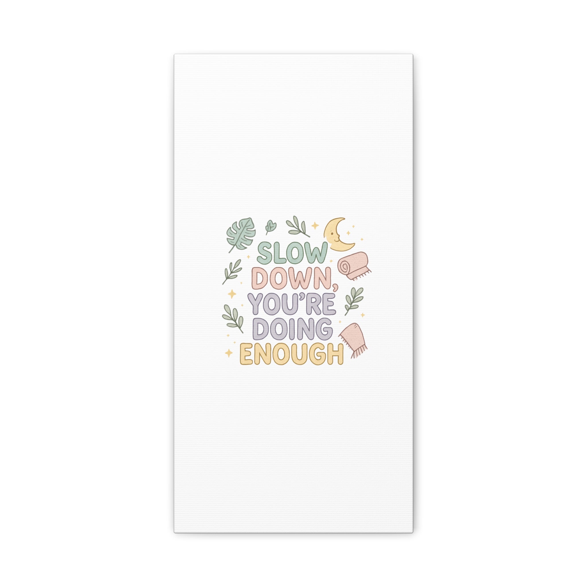 Slow Down You’re Doing Enough Matte Canvas Wall Art | Relaxing Quote Home Decor