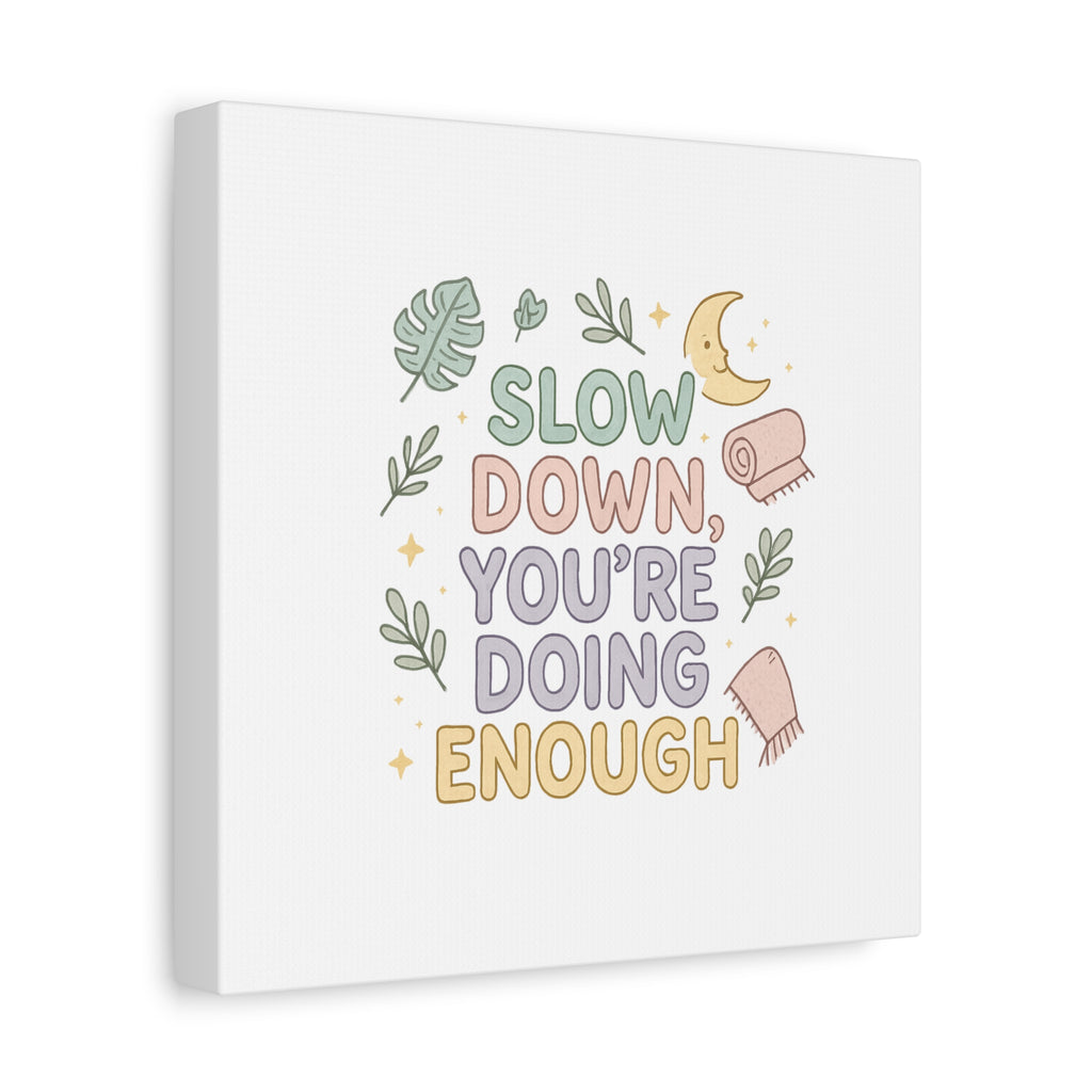 Slow Down You’re Doing Enough Matte Canvas Wall Art | Relaxing Quote Home Decor