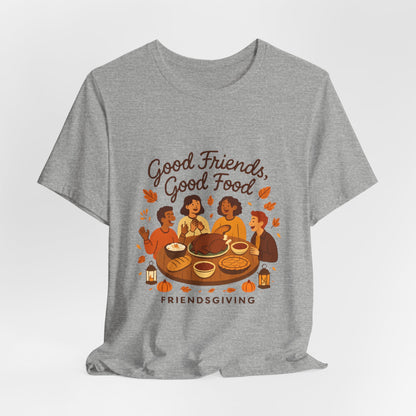 Good Friends Good Food Friendsgiving T-Shirt | Thanksgiving Friends Dinner Tee
