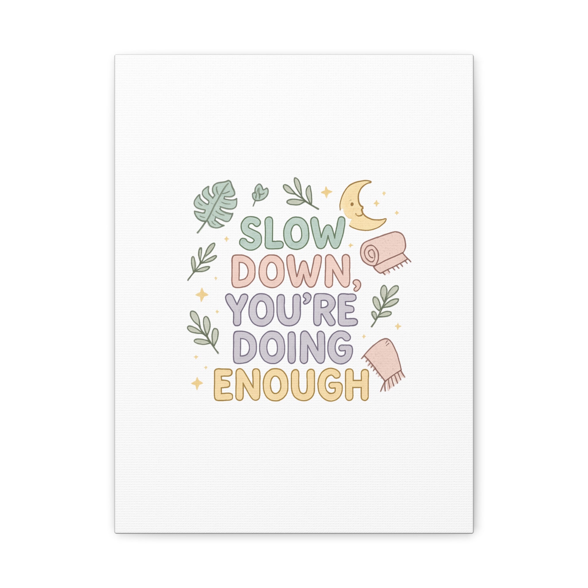 Slow Down You’re Doing Enough Matte Canvas Wall Art | Relaxing Quote Home Decor