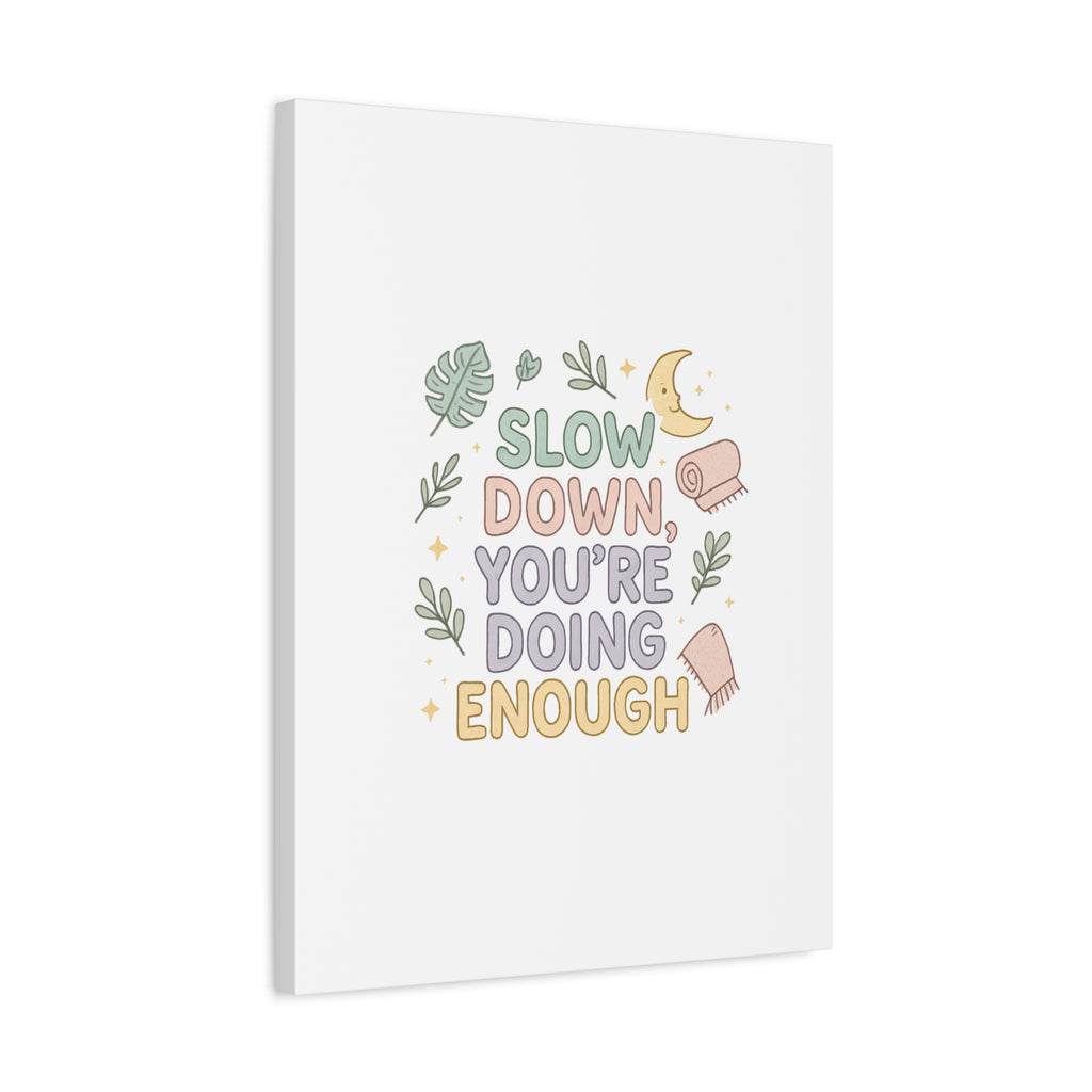 Slow Down You’re Doing Enough Matte Canvas Wall Art | Relaxing Quote Home Decor