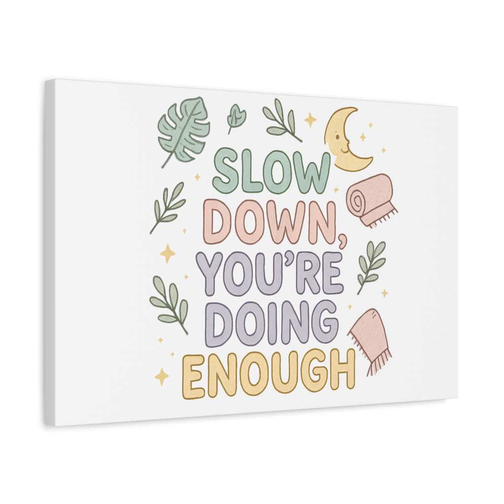 Slow Down You’re Doing Enough Matte Canvas Wall Art | Relaxing Quote Home Decor