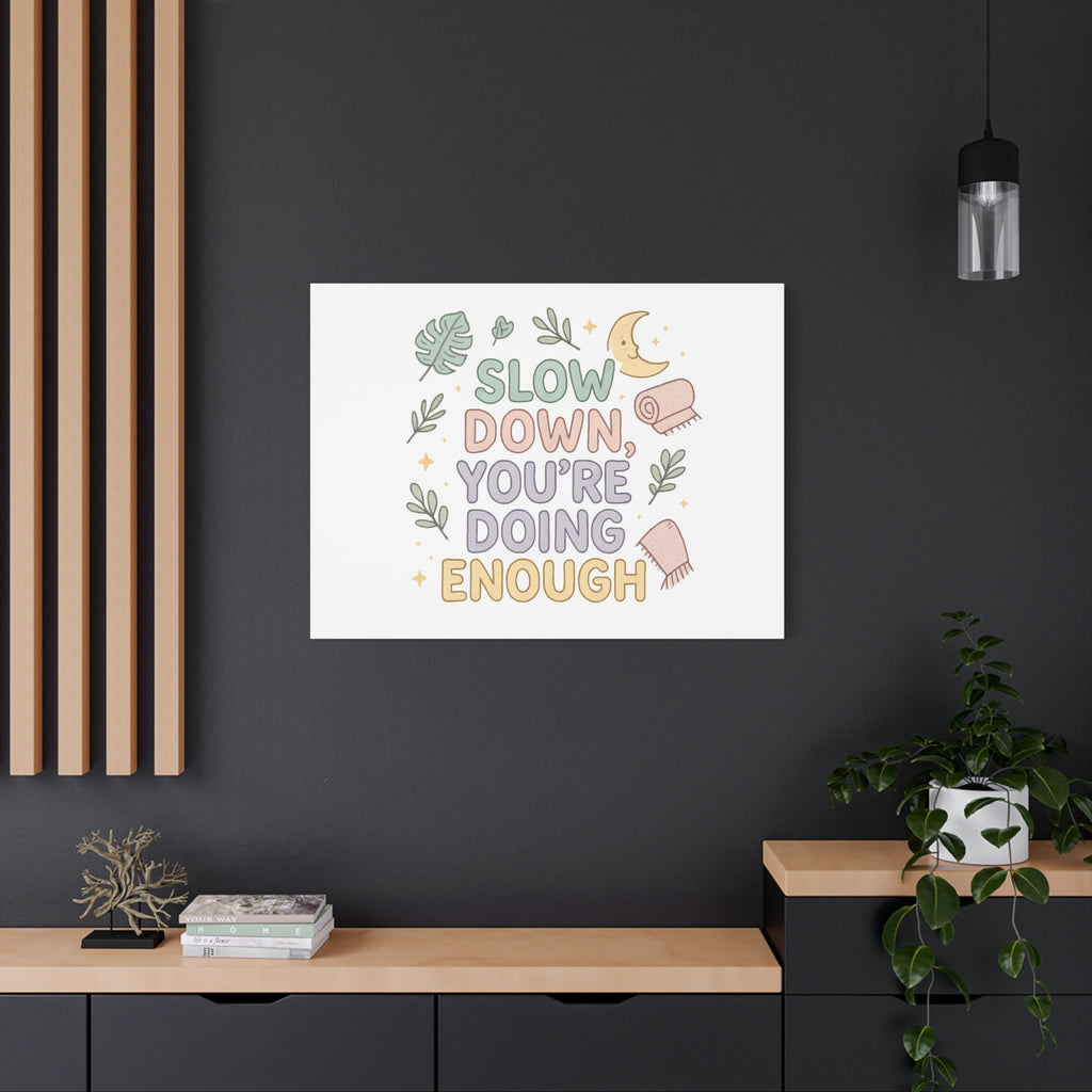 Slow Down You’re Doing Enough Matte Canvas Wall Art | Relaxing Quote Home Decor
