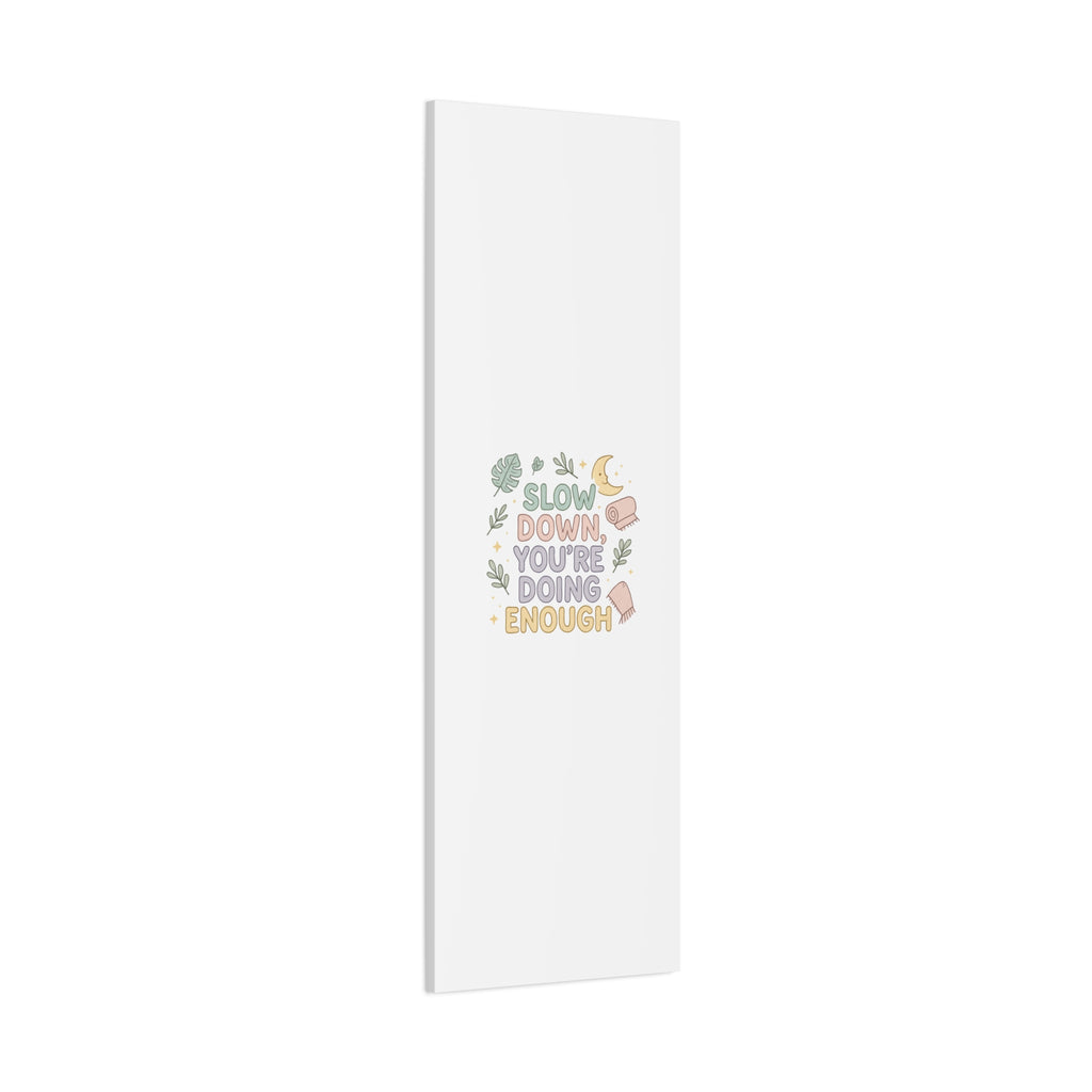 Slow Down You’re Doing Enough Matte Canvas Wall Art | Relaxing Quote Home Decor