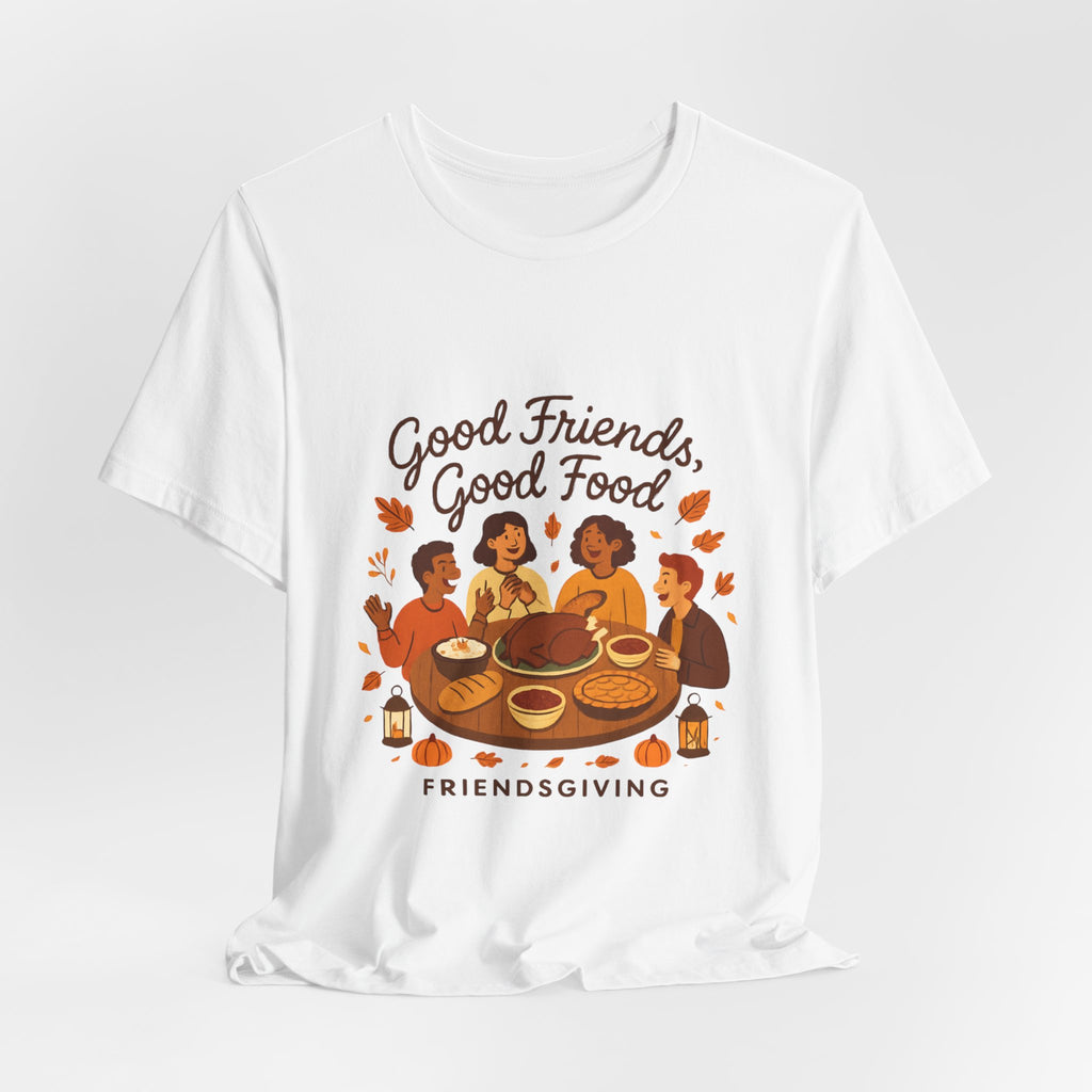 Good Friends Good Food Friendsgiving T-Shirt | Thanksgiving Friends Dinner Tee