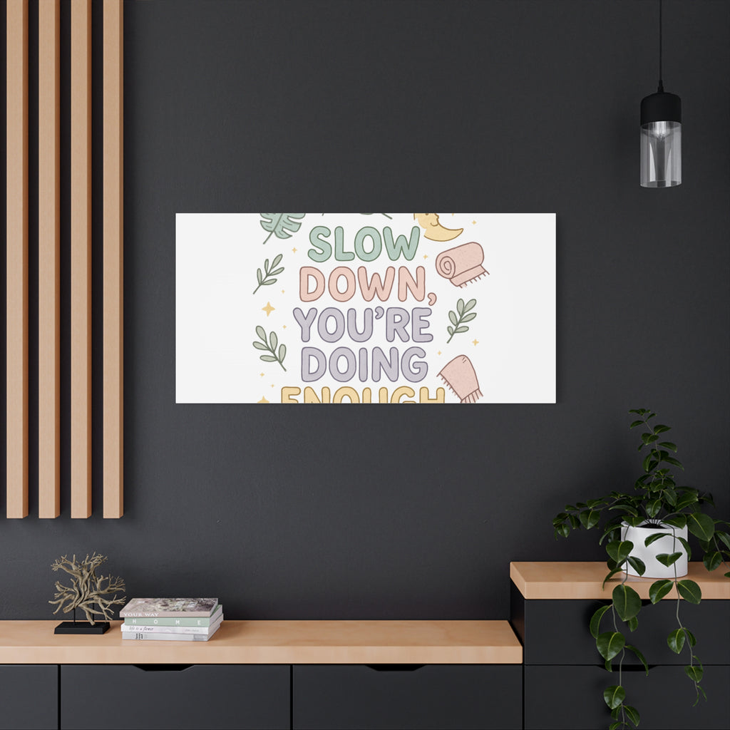 Slow Down You’re Doing Enough Matte Canvas Wall Art | Relaxing Quote Home Decor