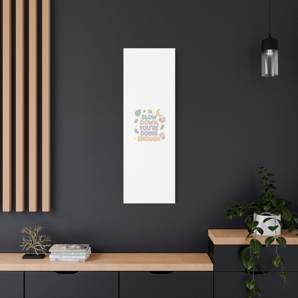 Slow Down You’re Doing Enough Matte Canvas Wall Art | Relaxing Quote Home Decor
