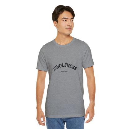 Unisex Jersey T-Shirt, Wholeness Tee, Motivational Shirt, Mindfulness Apparel, Gift for Wellness Enthusiasts, Perfect for Yoga Practitioners