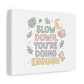 Slow Down You’re Doing Enough Matte Canvas Wall Art | Relaxing Quote Home Decor