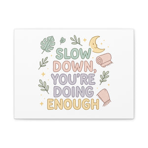 Slow Down You’re Doing Enough Matte Canvas Wall Art | Relaxing Quote Home Decor