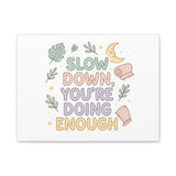 Slow Down You’re Doing Enough Matte Canvas Wall Art | Relaxing Quote Home Decor